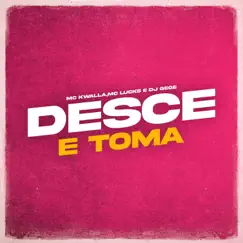 Desce e Toma - Single by MC Kwalla, MC Lucks & Dj GeGe album reviews, ratings, credits