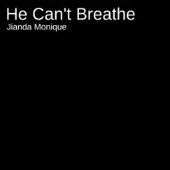 He Can't Breathe - Single by Jianda Monique album reviews, ratings, credits