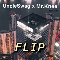 Flip (feat. Mr.Knee) - Single by UncleSwag album reviews, ratings, credits