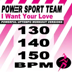 I Want Your Love (Powerful Uptempo Cardio, Fitness, Crossfit & Aerobics Workout Versions) - Single by Power Sport Team album reviews, ratings, credits