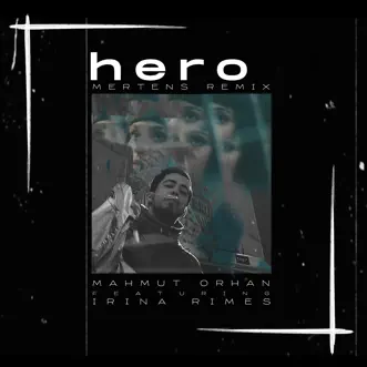 Hero (Mertens Remix) [feat. Irina Rimes] - Single by Mahmut Orhan album download