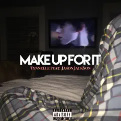 Make Up for It (feat. Jason Jackson) - Single by Tynnelle album reviews, ratings, credits