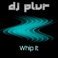 Whip It - Single by DJ P.L.U.R. album reviews, ratings, credits
