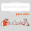 Piano Relajante para Niños - Música Intrumental Tranquila y Suave Tranquilizar y Ayudar a Dormir Profundamente album lyrics, reviews, download
