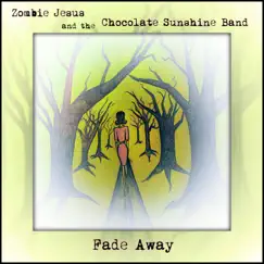 Fade Away - Single by Zombie Jesus & The Chocolate Sunshine Band album reviews, ratings, credits