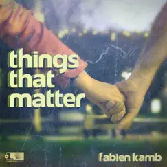 Things That Matter - EP by Fabien Kamb album reviews, ratings, credits