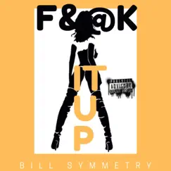 F**k It Up - Single by Bill Symmetry album reviews, ratings, credits