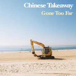 Gone Too Far - Single by Chinese Takeaway album reviews, ratings, credits