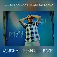 You're Not Gonna Get Me Down - Single by Marshall Franklin-Ravel album reviews, ratings, credits