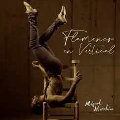 Flamenco en Vertical (feat. Antonio Vargas) - Single by Miguel Hiroshi album reviews, ratings, credits