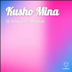 Kusho Mina (feat. Mandisa) - Single by Dj Soniq album reviews, ratings, credits
