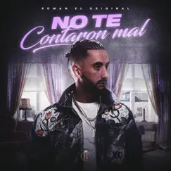 No Te Contaron Mal - Single by Roman El Original album reviews, ratings, credits
