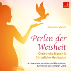 Perlen der Weisheit - Christliche Mystik & Christliche Meditation - Achtsamkeitsmeditation und Meditationen zur Stärkung des inneren Lichts by Seraphine Monien album reviews, ratings, credits