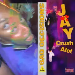 Bad Decisions - Single by Jay Crush ALot album reviews, ratings, credits