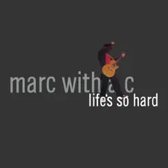 Life's So Hard by Marc With a C album reviews, ratings, credits