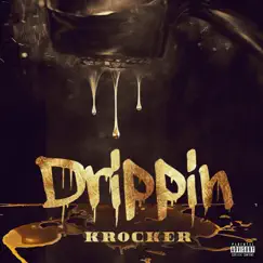 Drippin' - Single by Krocker album reviews, ratings, credits