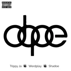 Dope - Single by Trippy Ja, Werdplay & Shadoe album reviews, ratings, credits