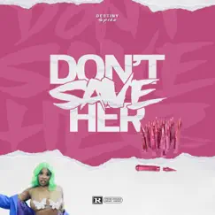 Don't Save Her - Single by Destiny Spike album reviews, ratings, credits