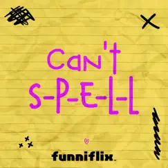 Can't S-P-E-L-L - Single by Funniflix album reviews, ratings, credits