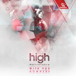 With You / Nowhere - Single by High Maintenance album reviews, ratings, credits