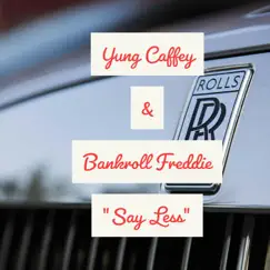 Say Less (feat. Bankroll Freddie) - Single by Yung Caffey album reviews, ratings, credits