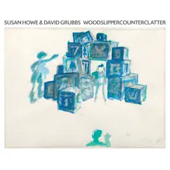 WOODSLIPPERCOUNTERCLATTER by Susan Howe & David Grubbs album reviews, ratings, credits