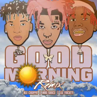 Good Morning (Remix) [feat. Lil Yachty & NLE Choppa] - Single by Mak Sauce album download