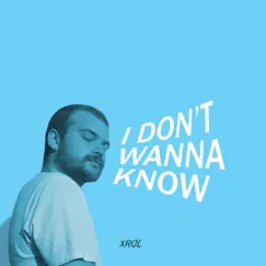I Don't Wanna Know - Single by Xrol album reviews, ratings, credits