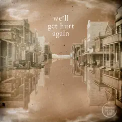 We'll Get Hurt Again - Single by Houses On The Hill album reviews, ratings, credits