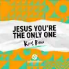Jesus You're the Only One (Kids Remix) - Single album lyrics, reviews, download