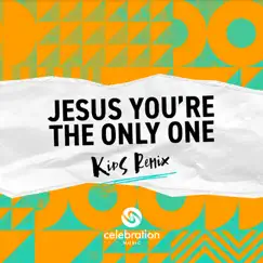 Jesus You're the Only One (Kids Remix) - Single by Celebration Music album reviews, ratings, credits