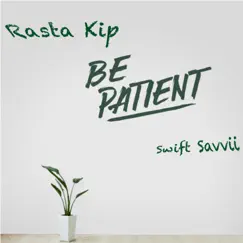 Be Patient (feat. Swift Savvii) Song Lyrics