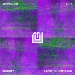 Love It (feat. Ivory Layne) [Key Crashers Remix] - Single by UNSECRET album reviews, ratings, credits