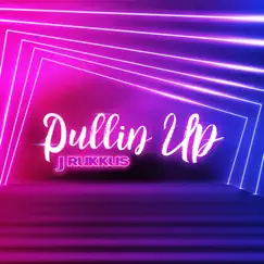 Pullin' Up - Single by J.Rukkus album reviews, ratings, credits