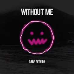 Without Me - Single by Gabe Pereira album reviews, ratings, credits