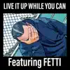 Live It up While U Can (feat. FETTI) - Single album lyrics, reviews, download