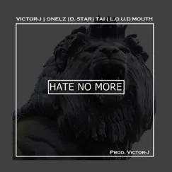 Hate No More (feat. Onelz, Tai the Rapper, D Star & L.O.U.D Mouth) - Single by Victor-J album reviews, ratings, credits