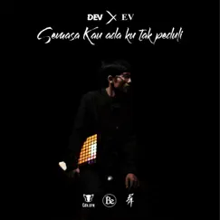 Semasa Kau Ada Ku Tak Perduli (feat. EV) - Single by Mr. Dev album reviews, ratings, credits