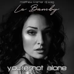 You're Not Alone (feat. La Bamby) [Matthew Kramer Chillhouse Mix Instrumental] Song Lyrics