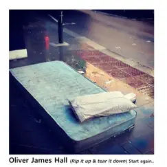 (Rip It Up & Tear It Down) Start Again - Single by Oliver James Hall album reviews, ratings, credits