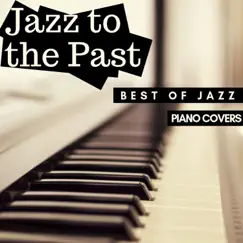 Jazz to the Past: Best of Jazz Standards in Piano Covers by Eximo Blue album reviews, ratings, credits