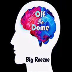 Off the Dome (Freestyle) - Single by Big Reezee album reviews, ratings, credits