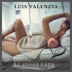 I Wanna Know - Single by Luis Valencia (BE) album reviews, ratings, credits