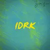 Idrk - Single album lyrics, reviews, download