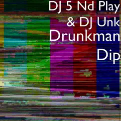 Drunkman Dip - Single by DJ 5 Nd Play & DJ UNK album reviews, ratings, credits