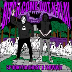 Bitch Come Out N Play (feat. Flowwy) - Single by SpookyDaGhost album reviews, ratings, credits
