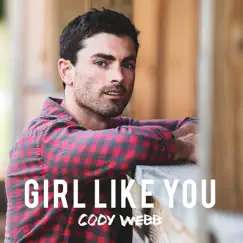 Girl Like You - Single by Cody Webb album reviews, ratings, credits