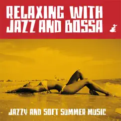 Relaxing with Jazz and Bossa (Jazzy and Soft Summer Music) by Various Artists album reviews, ratings, credits