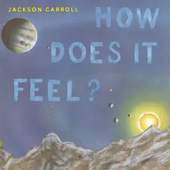 How Does It Feel? - Single by Jackson Carroll album reviews, ratings, credits