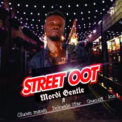 Street OOT (feat. Oluwe Mawe, Dekunle Star, Quest & Ice1) - Single by Mordi Gentle album reviews, ratings, credits